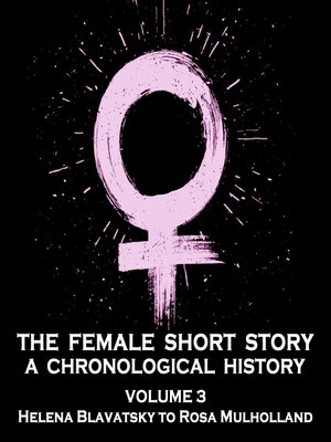 cover image of The Female Short Story: A Chronological History, Volume 3